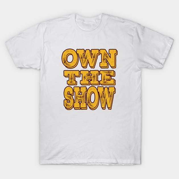 own the show T-Shirt by mohamed705